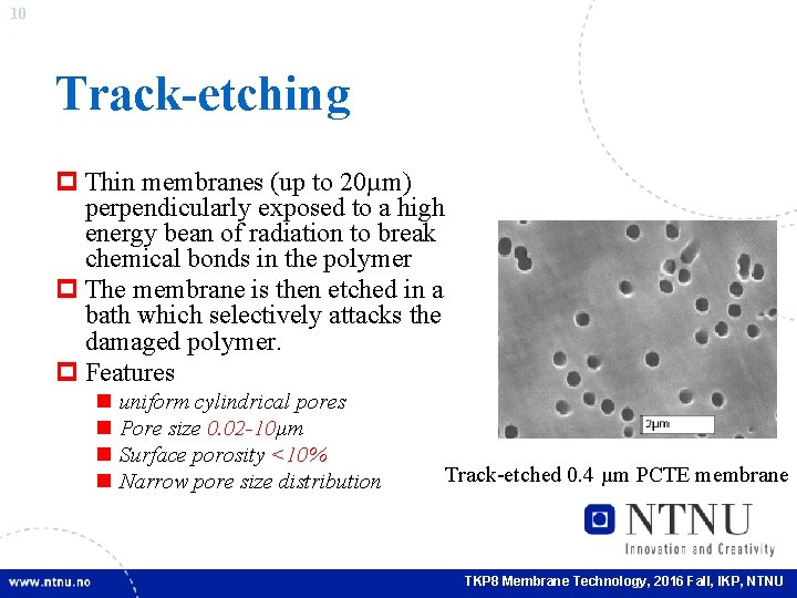 10 Track-etching p Thin membranes (up to 20µm) perpendicularly exposed to a high energy