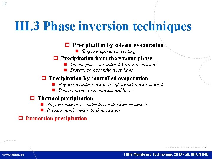 13 III. 3 Phase inversion techniques p Precipitation by solvent evaporation n Simple evaporation,