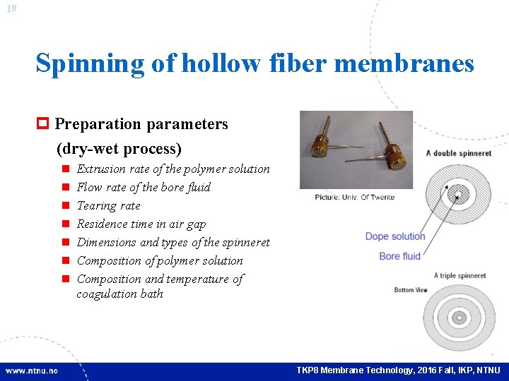 19 Spinning of hollow fiber membranes p Preparation parameters (dry-wet process) n n n