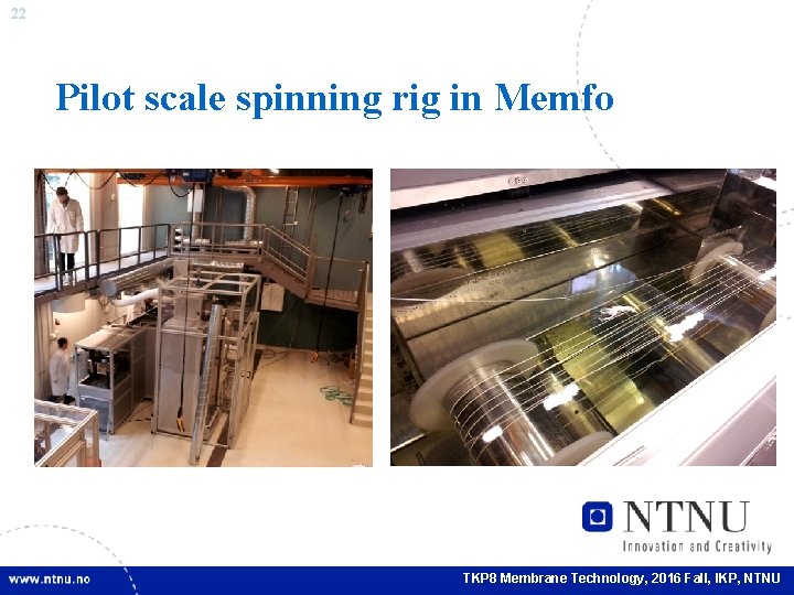 22 Pilot scale spinning rig in Memfo TKP 8 Membrane Technology, 2016 Fall, IKP,