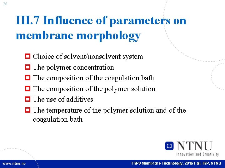 26 III. 7 Influence of parameters on membrane morphology p Choice of solvent/nonsolvent system