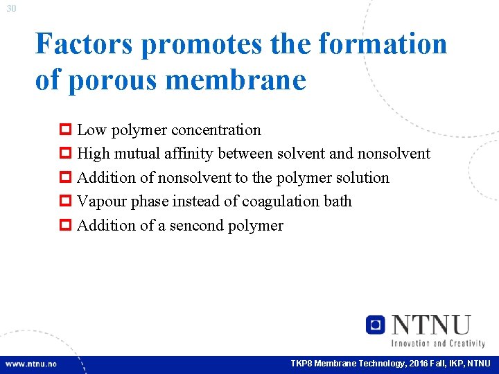 30 Factors promotes the formation of porous membrane p Low polymer concentration p High