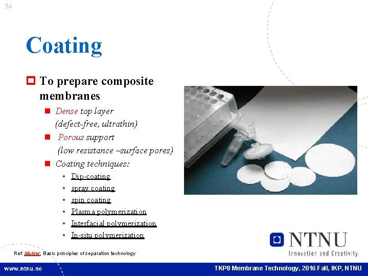 34 Coating p To prepare composite membranes n Dense top layer (defect-free, ultrathin) n