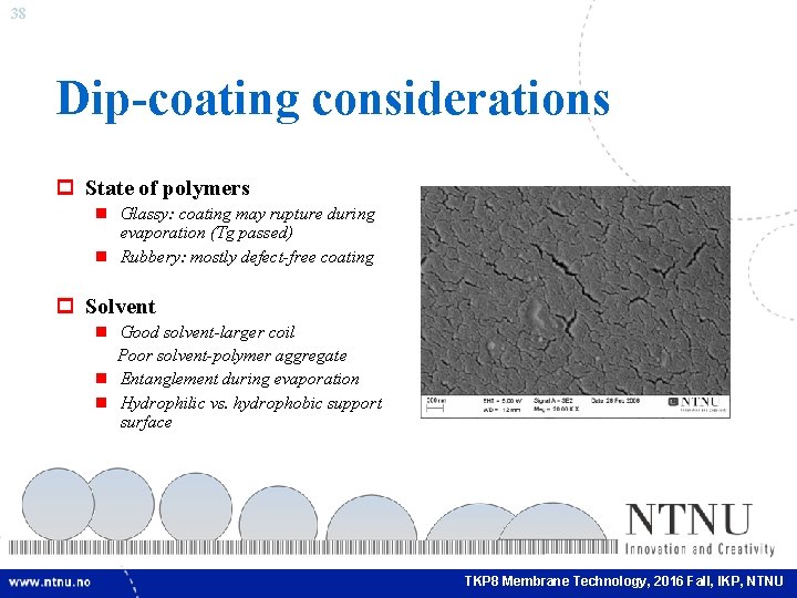38 Dip-coating considerations p State of polymers n Glassy: coating may rupture during evaporation