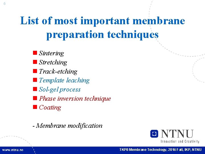 6 List of most important membrane preparation techniques n Sintering n Stretching n Track-etching