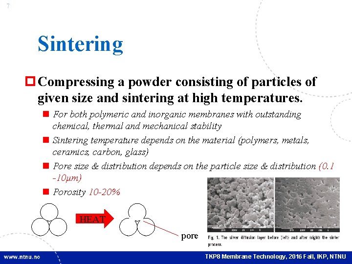7 Sintering p Compressing a powder consisting of particles of given size and sintering