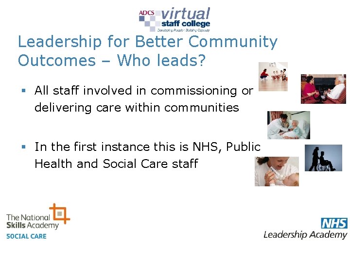 Leadership for Better Community Outcomes – Who leads? § All staff involved in commissioning