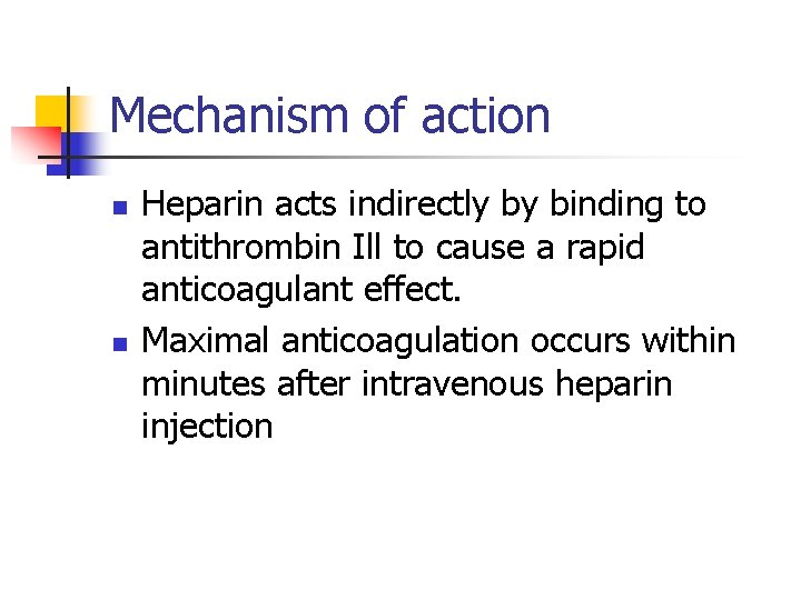 Mechanism of action n n Heparin acts indirectly by binding to antithrombin Ill to