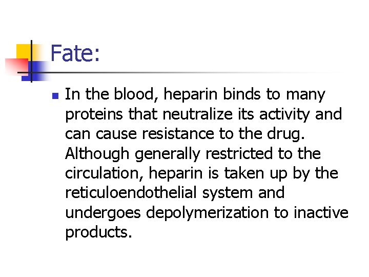 Fate: n In the blood, heparin binds to many proteins that neutralize its activity