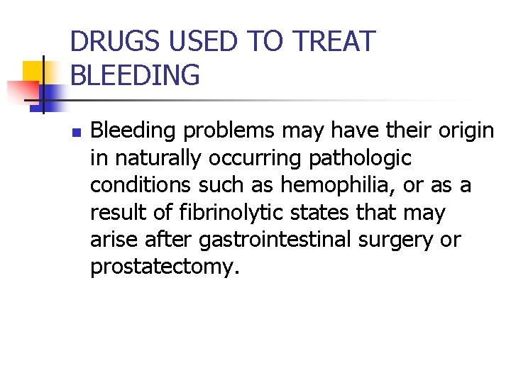 DRUGS USED TO TREAT BLEEDING n Bleeding problems may have their origin in naturally