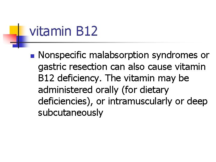 vitamin B 12 n Nonspecific malabsorption syndromes or gastric resection can also cause vitamin