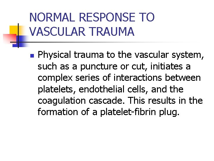 NORMAL RESPONSE TO VASCULAR TRAUMA n Physical trauma to the vascular system, such as