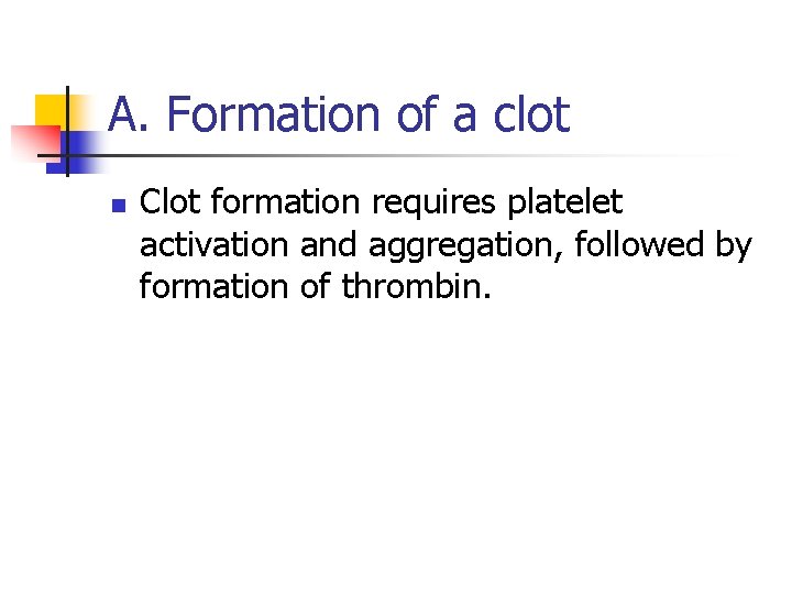 A. Formation of a clot n Clot formation requires platelet activation and aggregation, followed