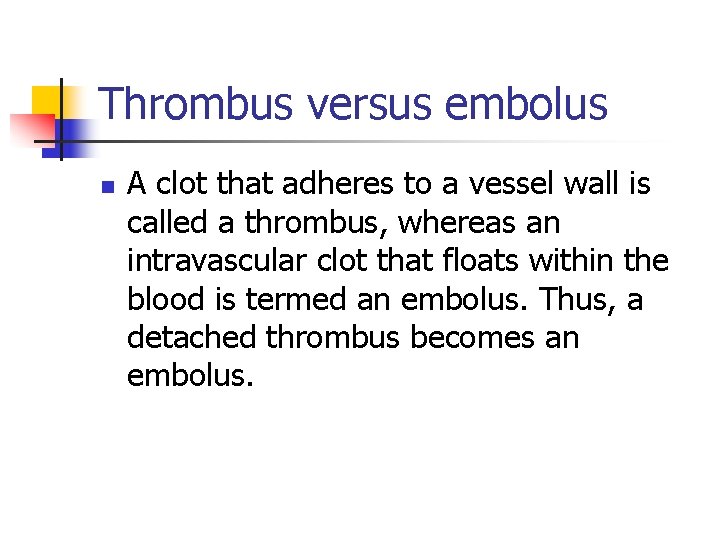 Thrombus versus embolus n A clot that adheres to a vessel wall is called