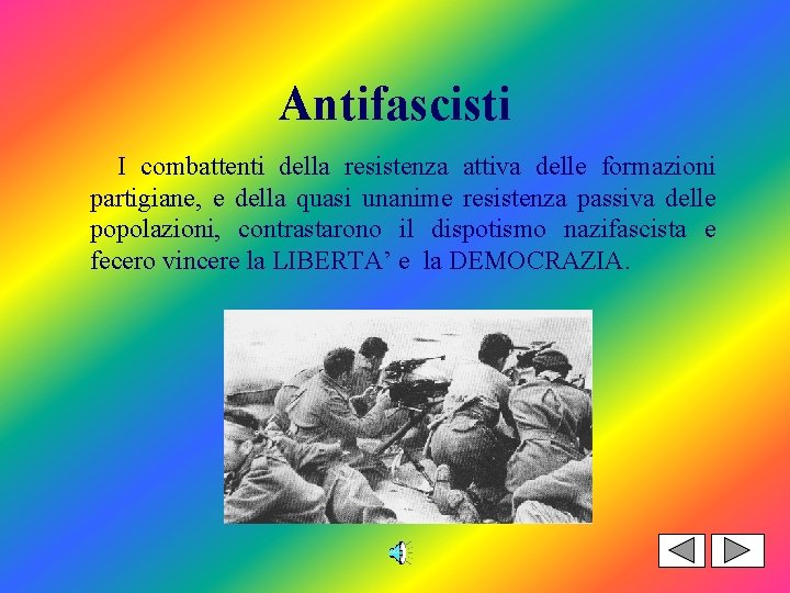 Antifascisti I combattenti della resistenza attiva delle formazioni partigiane, e della quasi unanime resistenza