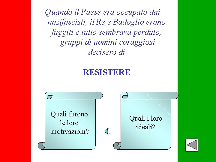 Quando il Paese era occupato dai nazifascisti, il Re e Badoglio erano fuggiti e