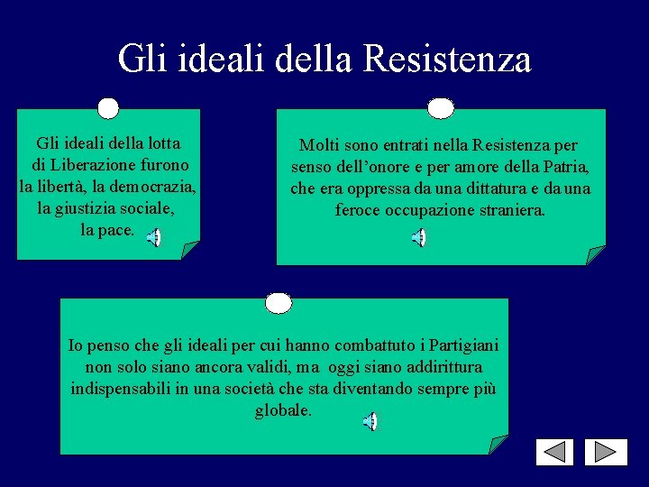 Gli ideali della Resistenza Gli ideali della lotta di Liberazione furono la libertà, la