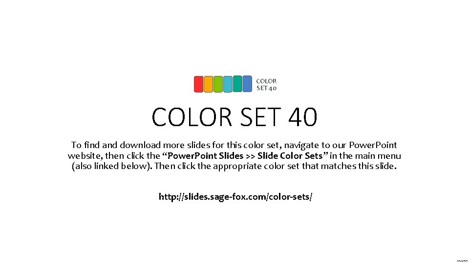 COLOR SET 40 To find and download more slides for this color set, navigate