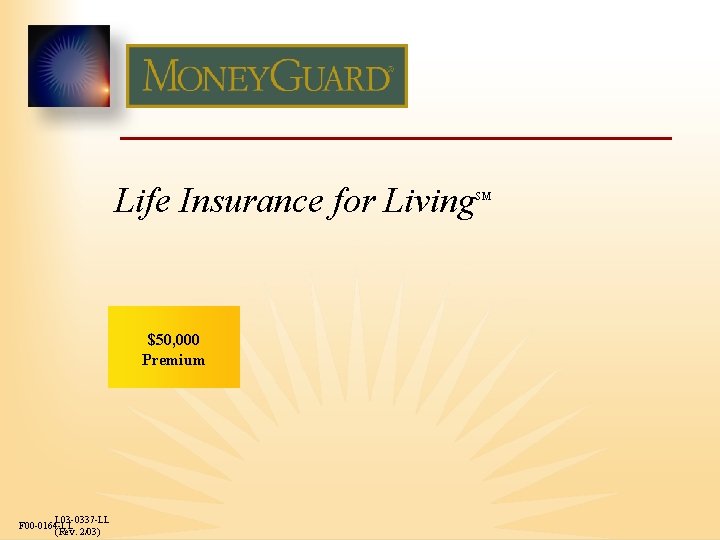 Life Insurance for Living $50, 000 Premium L 03 -0337 -LL F 00 -0164