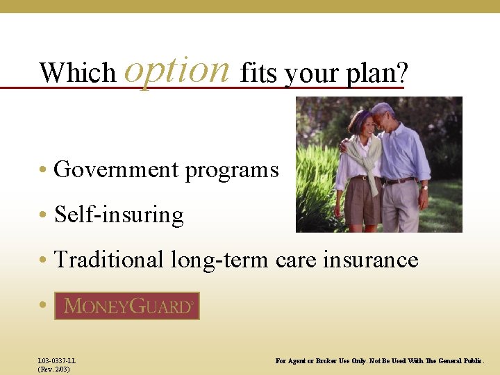 Which option fits your plan? • Government programs • Self-insuring • Traditional long-term care