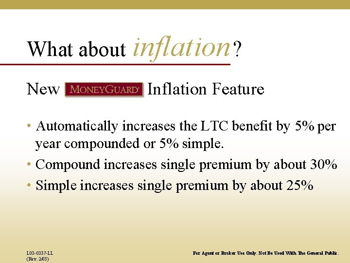 What about inflation ? New Inflation Feature • Automatically increases the LTC benefit by