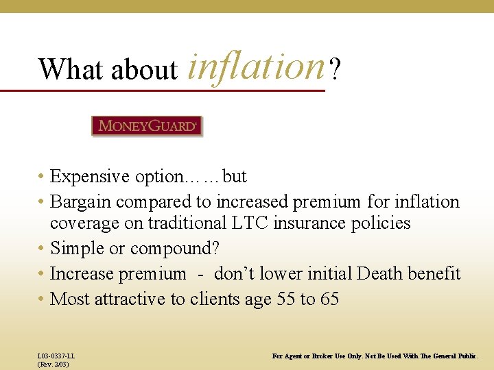 What about inflation ? • Expensive option……but • Bargain compared to increased premium for