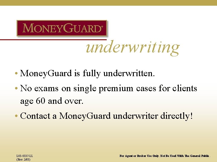 underwriting • Money. Guard is fully underwritten. • No exams on single premium cases