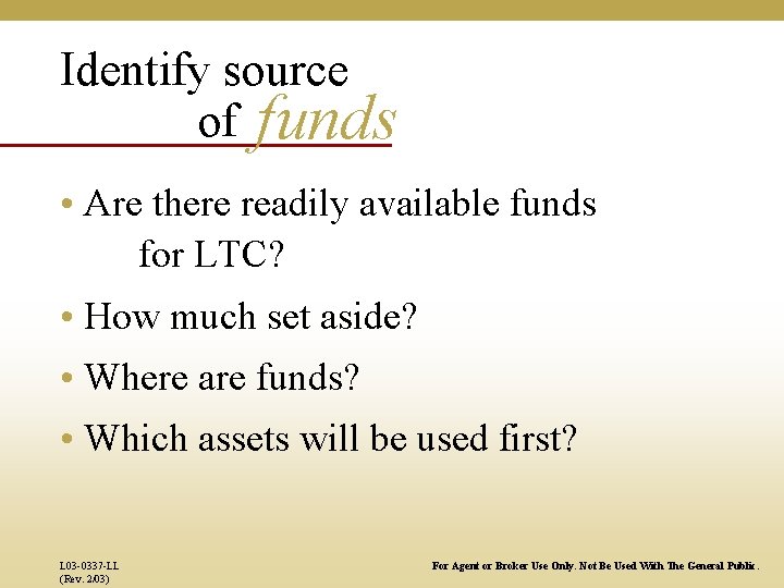 Identify source of funds • Are there readily available funds for LTC? • How