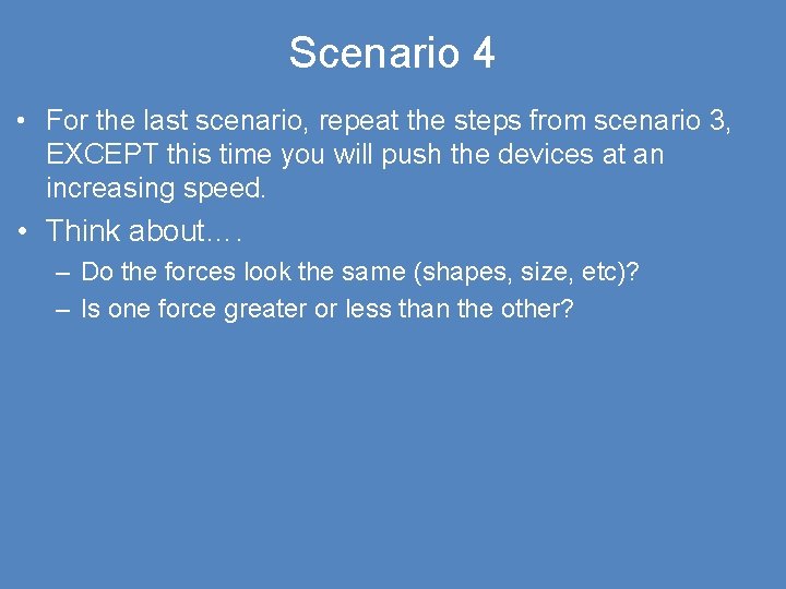 Scenario 4 • For the last scenario, repeat the steps from scenario 3, EXCEPT