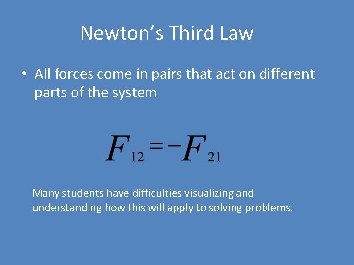 Newton’s Third Law • All forces come in pairs that act on different parts