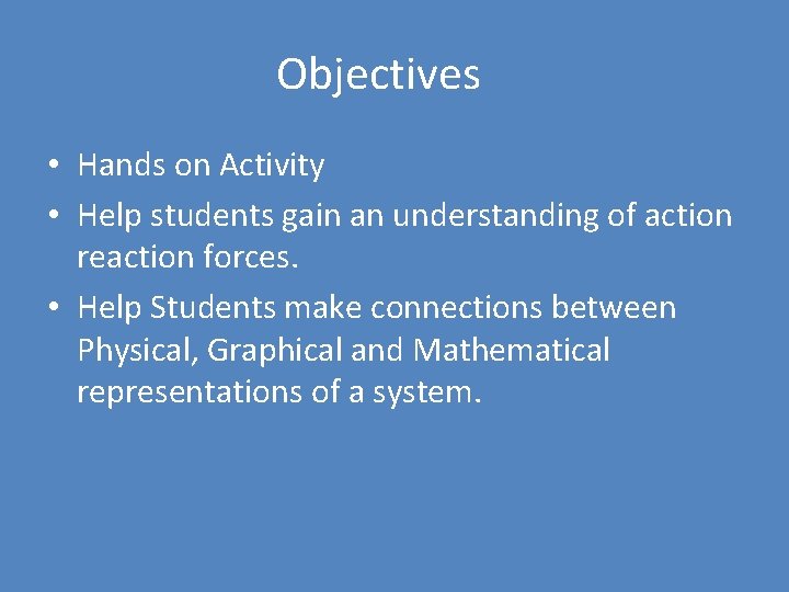 Objectives • Hands on Activity • Help students gain an understanding of action reaction