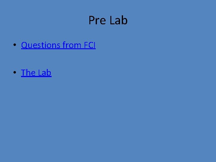 Pre Lab • Questions from FCI • The Lab 