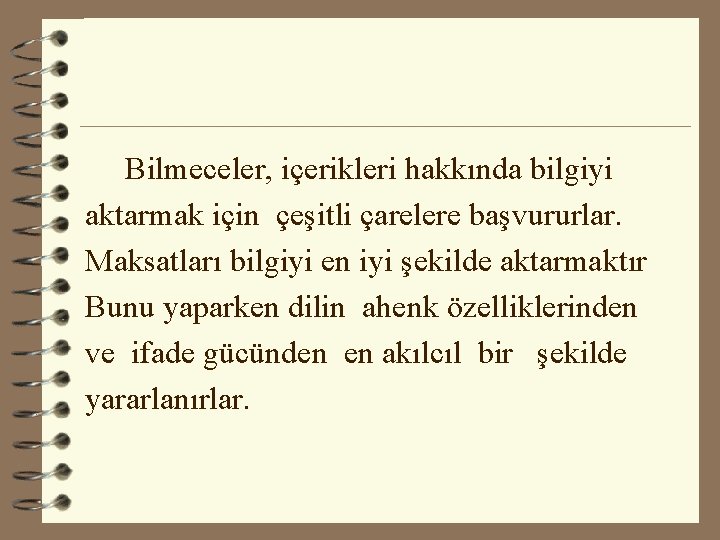 Bilmeceler, içerikleri hakkında bilgiyi aktarmak için çeşitli çarelere başvururlar. Maksatları bilgiyi en iyi şekilde