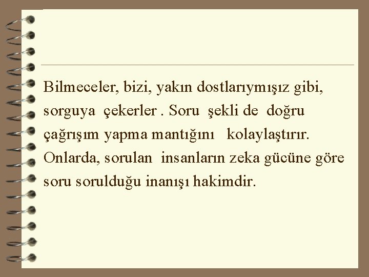 Bilmeceler, bizi, yakın dostlarıymışız gibi, sorguya çekerler. Soru şekli de doğru çağrışım yapma mantığını