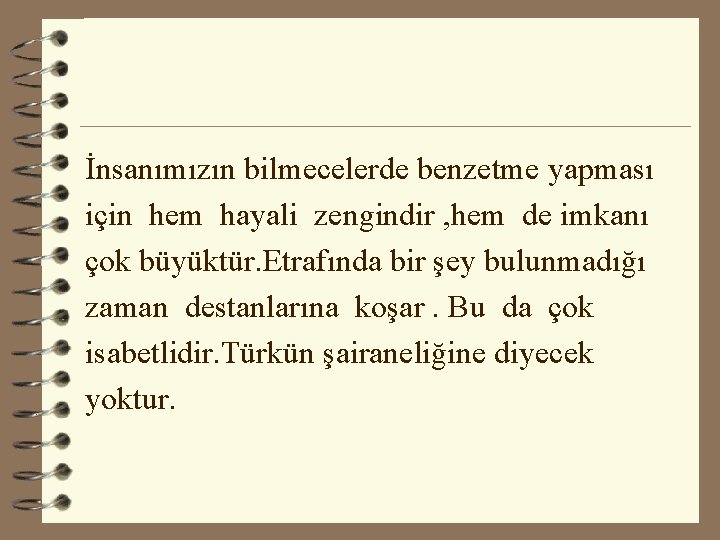 İnsanımızın bilmecelerde benzetme yapması için hem hayali zengindir , hem de imkanı çok büyüktür.