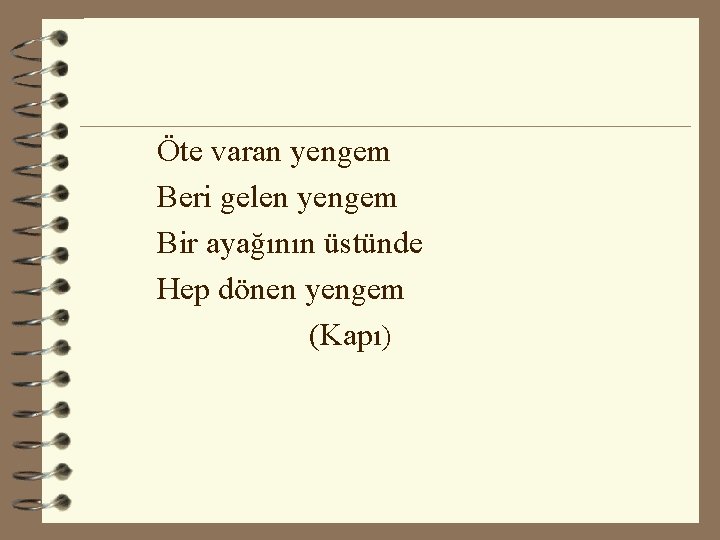 Öte varan yengem Beri gelen yengem Bir ayağının üstünde Hep dönen yengem (Kapı) 