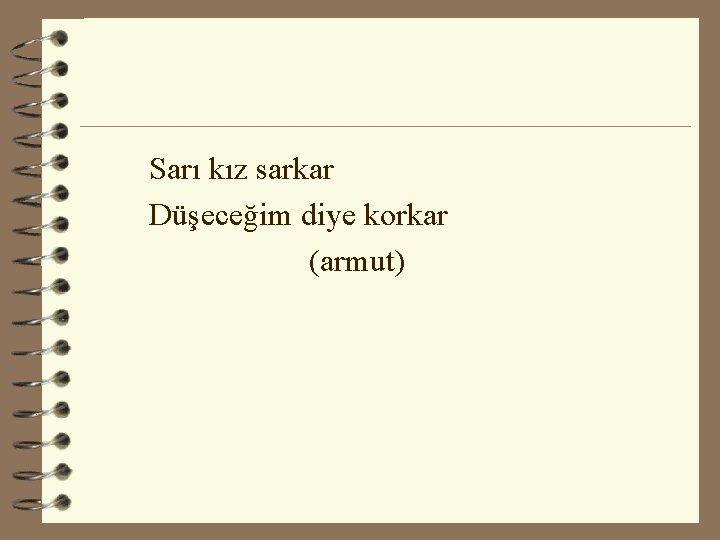 Sarı kız sarkar Düşeceğim diye korkar (armut) 