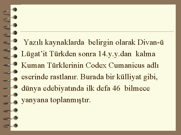 Yazılı kaynaklarda belirgin olarak Divan-ü Lügat’it Türkden sonra 14. y. y. dan kalma Kuman