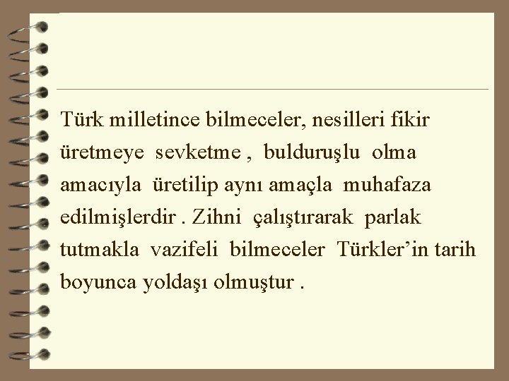 Türk milletince bilmeceler, nesilleri fikir üretmeye sevketme , bulduruşlu olma amacıyla üretilip aynı amaçla