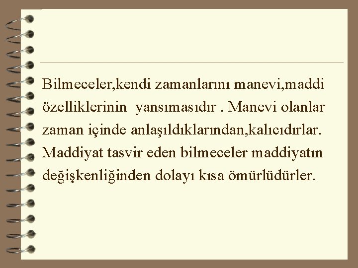 Bilmeceler, kendi zamanlarını manevi, maddi özelliklerinin yansımasıdır. Manevi olanlar zaman içinde anlaşıldıklarından, kalıcıdırlar. Maddiyat