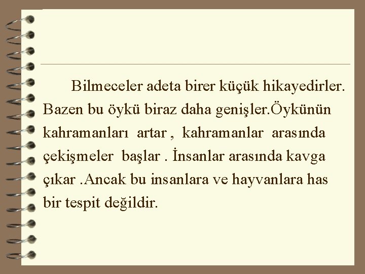 Bilmeceler adeta birer küçük hikayedirler. Bazen bu öykü biraz daha genişler. Öykünün kahramanları artar