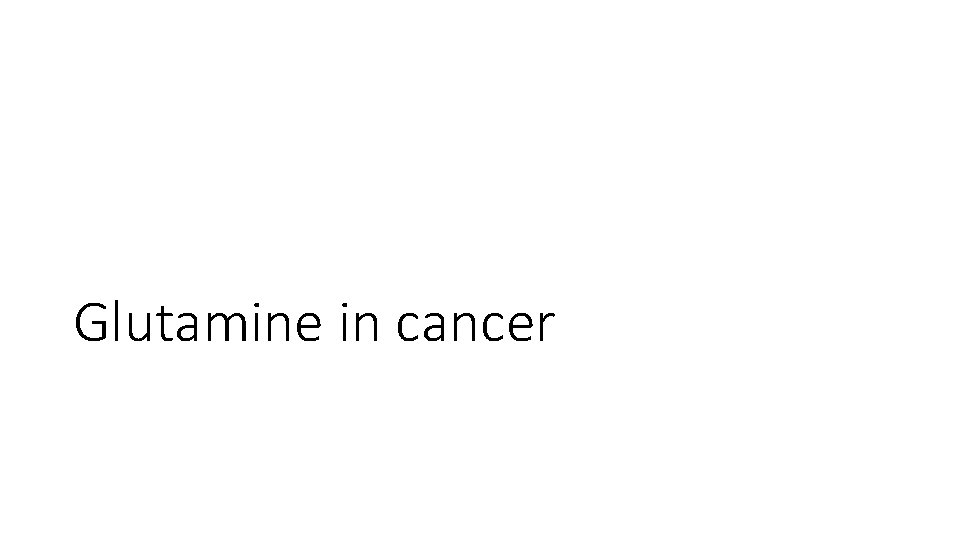 Glutamine in cancer 