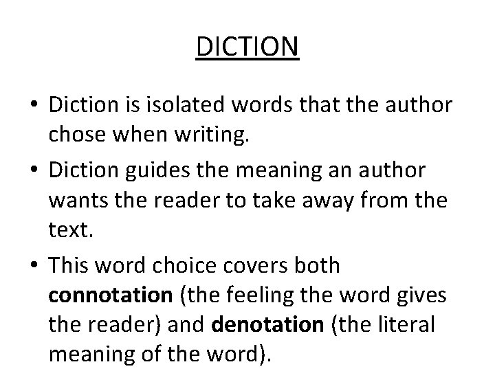 DICTION • Diction is isolated words that the author chose when writing. • Diction