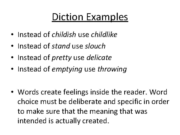 Diction Examples • • Instead of childish use childlike Instead of stand use slouch