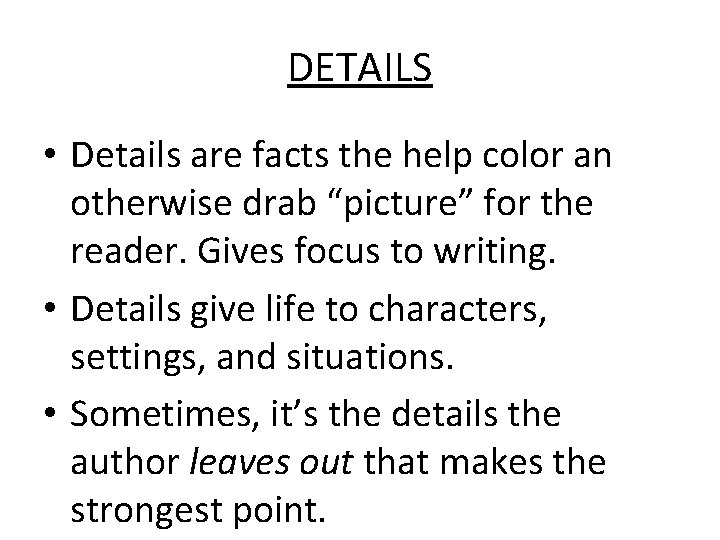 DETAILS • Details are facts the help color an otherwise drab “picture” for the