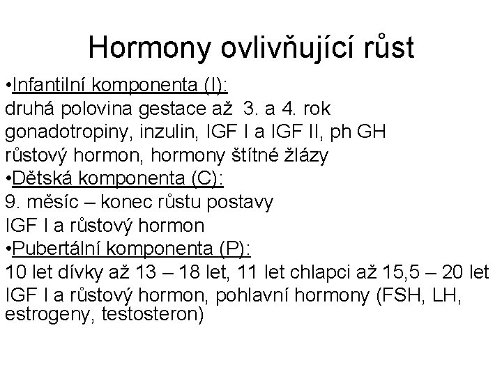 Hormony ovlivňující růst • Infantilní komponenta (I): druhá polovina gestace až 3. a 4.