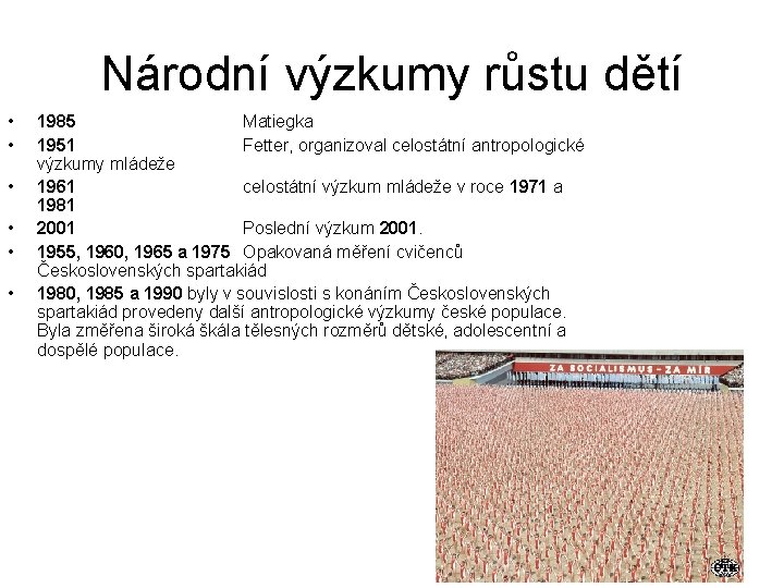 Národní výzkumy růstu dětí • • • 1985 Matiegka 1951 Fetter, organizoval celostátní antropologické