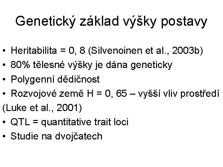 Genetický základ výšky postavy • Heritabilita = 0, 8 (Silvenoinen et al. , 2003
