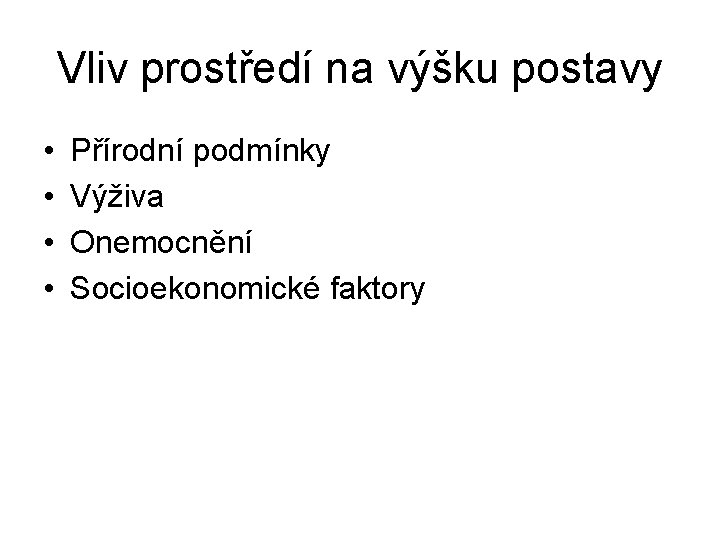 Vliv prostředí na výšku postavy • • Přírodní podmínky Výživa Onemocnění Socioekonomické faktory 