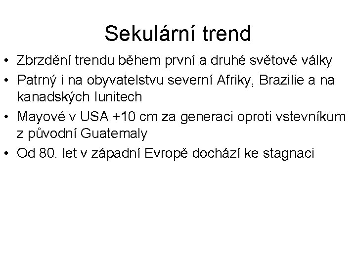 Sekulární trend • Zbrzdění trendu během první a druhé světové války • Patrný i